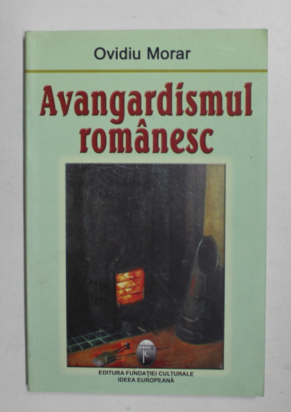 AVANGARDISMUL  ROMANESC de OVIDIU MORAR , 2005 , DEDICATIE *