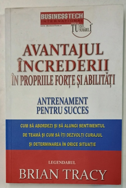 AVANTAJUL INCREDERII IN PROPRIILE FORTE SI ABILITATI , ANTRENAMENT PENTRU SUCCES de  BRIAN TRACY , 2014, COPERTA LEGATA INVERS *