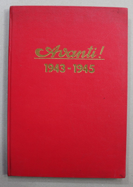 AVANTI ! GIORNALE DEL MOVIMENTO DI UNITA PROLETARIA PER LA REPUBBLICA SOCIALISTA , COLIGAT DE 51 DE NUMERE , APARUTE INTRE 1 AUGUST 1943 SI 10 APRILIE 1945, EDITII ANASTATICE , APARUTE IN ANII '70