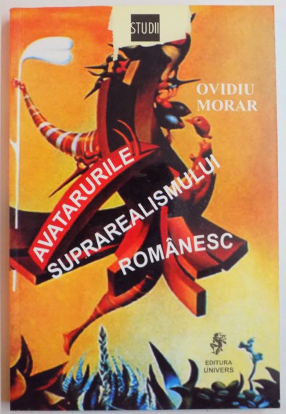 AVATARURILE SUPRAREALISMULUI ROMANESC de OVIDIU MORAR , 2003