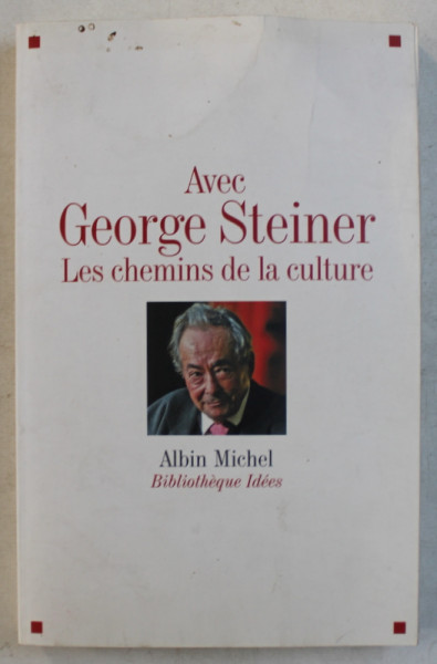 AVEC GEORGE STEINER , LES CHEMINS DE LA CULTURE , 2010