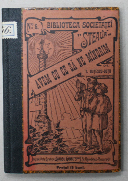 AVEM CU CE SA NE MANDRIM de T. DUTESCU - DUTU ,  BIBLIOTECA  SOCIETATEI  ' STEAUA ' , No. 6 , 1903