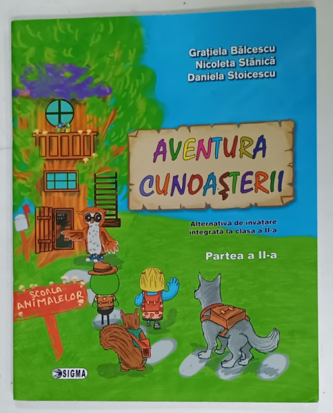 AVENTURA  CUNOASTERII , ALTERNATIVA DE INVATARE INTEGRATA LA CLASA  A - II -A de GRATIELA  BALCESCU ...DANIELA STOICESCU , 2014