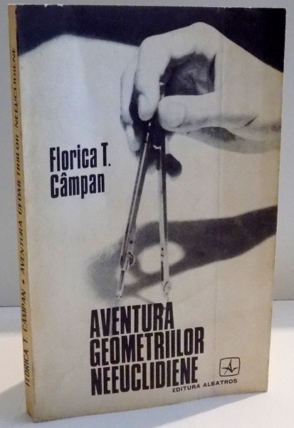 AVENTURA GEOMETRIILOR NEEUCLIDIENE de FLORICA T. CAMPAN , 1978