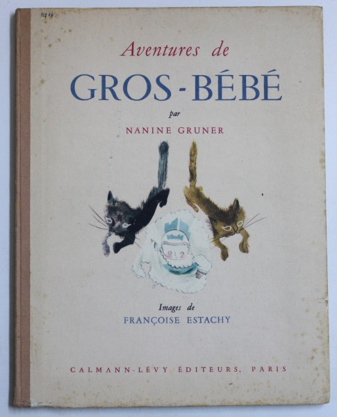 AVENTURES DE GROS - BEBE par NANINE GRUNER , images de FRANCOISE ESTACHY , 1945