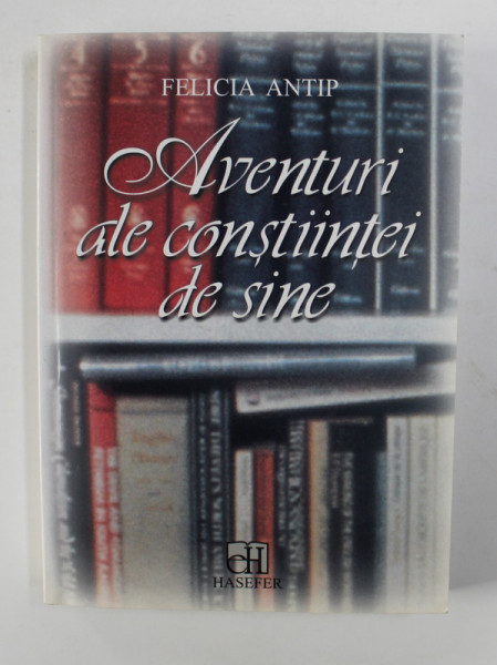 AVENTURI ALE CONSTIINTEI DE SINE de FELICIA ANTIP , 2006 , DEDICATIE*