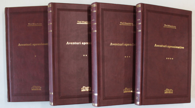 AVENTURI APROXIMATIVE , VOLUMELE I - IV de VLAD MUSATESCU , 2008 *EDITIE DE LUX