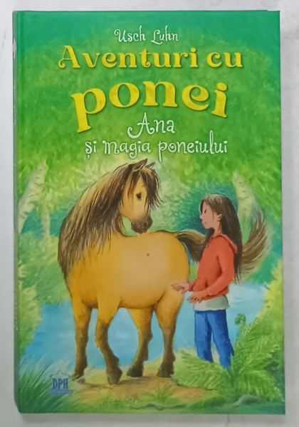 AVENTURI CU PONEI , ANA SI MAGIA PONEIULUI de USCH LUHN , cu ilustratii de FRANZISKA  HARVEY , 2025