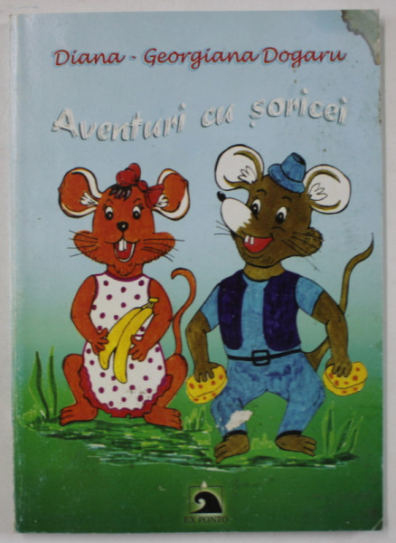 AVENTURI CU SORICEI de DIANA - GEORGIANA DOGARU , ilustratiile autoarei , 2008 , PREZINTA PETE SI HALOURI DE APA *