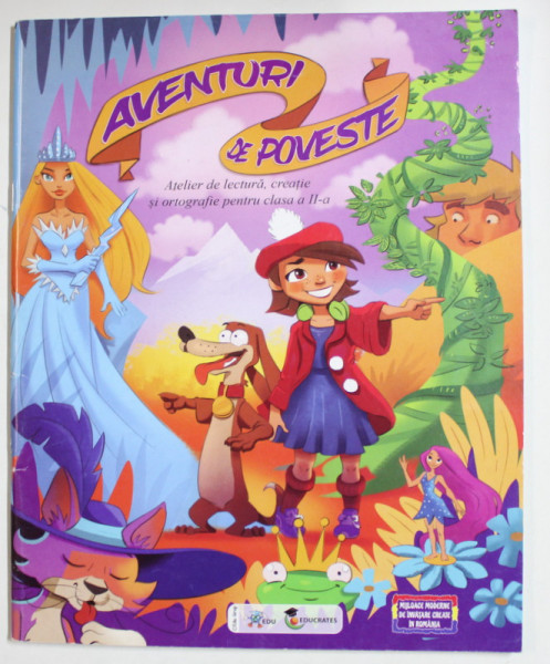 AVENTURI DE POVESTE , ATELIER DE LECTURA , CREATIE SI ORTOGRAFIE PENTRU CLASA A - II -A de DORA MACEAN si CORINA ISTRATE , 2018