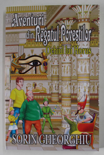 AVENTURI DIN REGATUL POVESTILOR ,  OCHIUL LUI HORUS de SORIN GHEORGHIU , 2023
