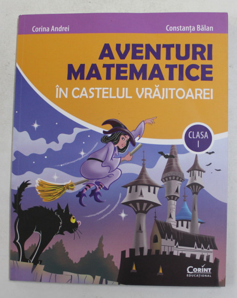 AVENTURI MATEMATICE IN CASTELUL VRAJITOAREI , CLASA A I - A de CORINA ANDREI si CONSTANTA BALAN , 2021