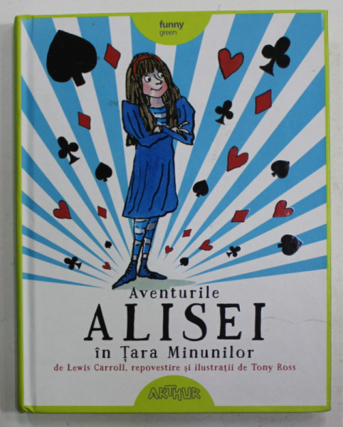 AVENTURILE ALISEI IN TARA MINUNILOR de LEWIS CARROLL , repovestire si ilustratii de TONY ROSS , 2019