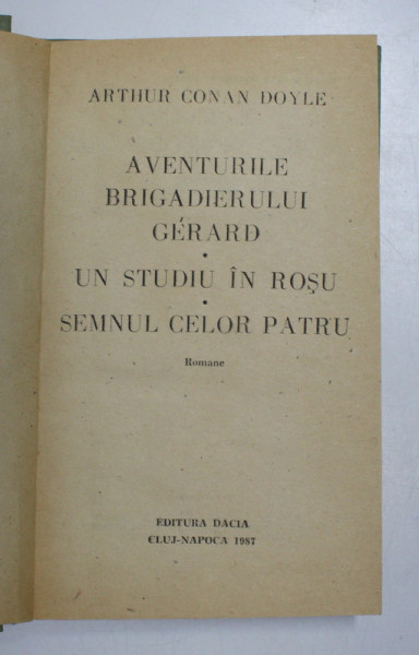 AVENTURILE BRIGADIERULUI GERARD - UN STUDIU IN ROSU - SEMNUL CELOR PATRU de ARTHUR CONAN DOYLE , 1987