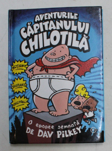 AVENTURILE CAPITANULUI CHILOTILA - o epopee semnata de DAV PILKEY , 2009