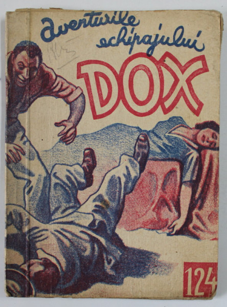 AVENTURILE ECHIPAJULUI DOX , NR. 124 , ROMAN FOILETON , APARITIE SAPTAMANALA ,  1935