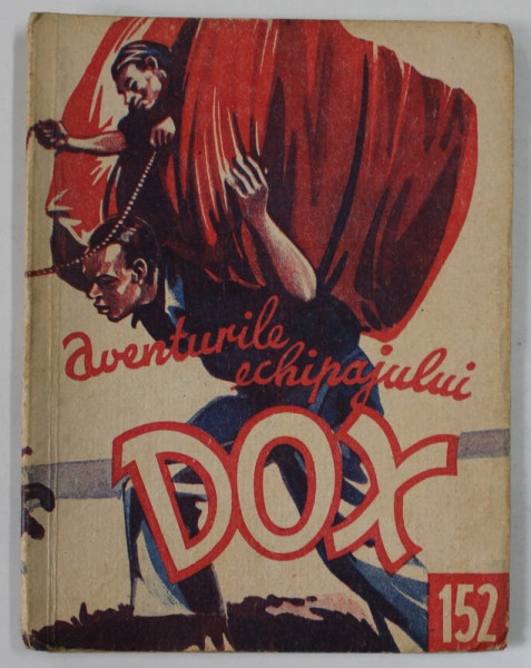 AVENTURILE ECHIPAJULUI DOX , NR. 152  , ROMAN FOILETON , APARITIE SAPTAMANALA ,  1936