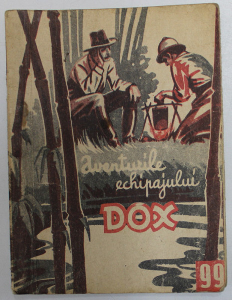 AVENTURILE ECHIPAJULUI DOX , NR. 99   , ROMAN FOILETON , APARITIE SAPTAMANALA ,  1935