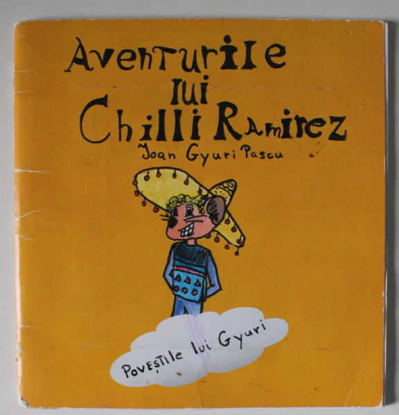 AVENTURILE LUI CHILLI RAMIREZ , POVESTILE LUI GYURI de IOAN GYURI PASCU , 2013 , LIPSA CD * , PREZINTA URME DE UZURA