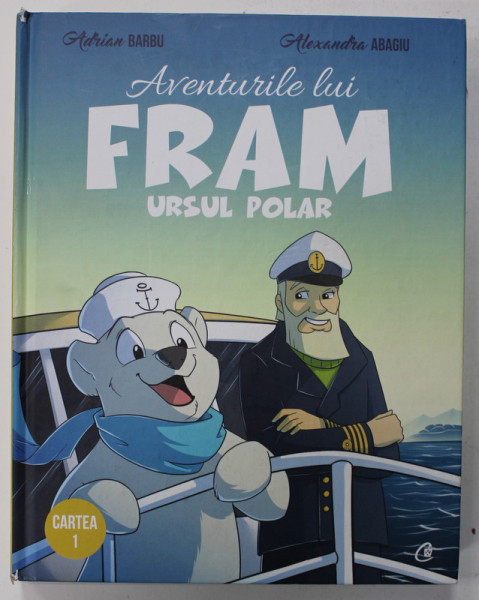 AVENTURILE LUI FRAM , URSUL POLAR de ADRIAN BARBU , ilustratii de ALEXANDRU ABAGIU , CARTEA I , 2018