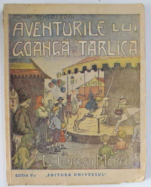 AVENTURILE LUI GOANGA SI TARLICA de D. IONESCU MOREL , roman pentru copii , 1946