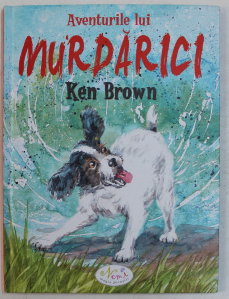 AVENTURILE LUI MURDARICI , scrisa si ilustrata de KEN BROWN , 2008