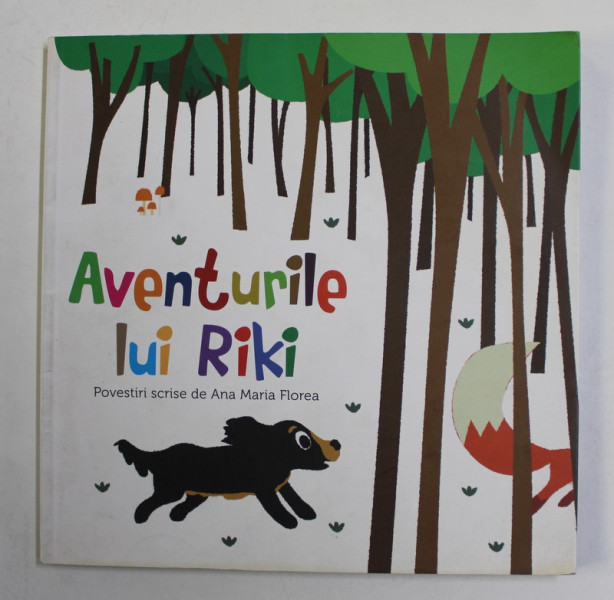 AVENTURILE LUI RIKI de ANA MARIA FLOREA , ilustratii de FLORIANA BALAN , 2013