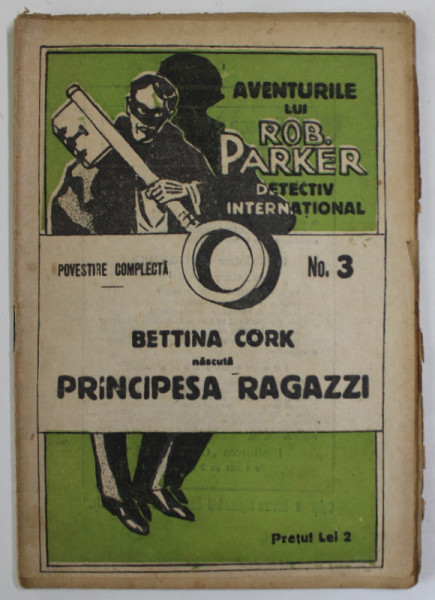 AVENTURILE LUI ROB PARKER , DETECTIV INTERNATIONAL , no. 3 , BETTINA CORK NASCUTA PRINCIPESA RAGAZZI , roman foileton in fascicule , EDITIE INTERBELICA