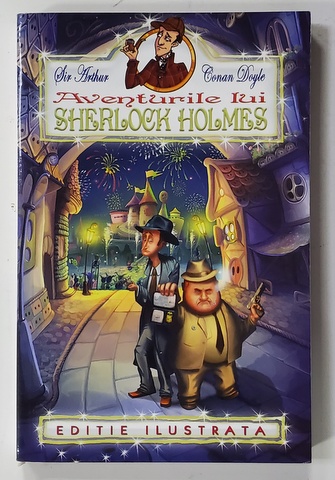 AVENTURILE LUI SHERLOCK HOLMES de SIR ARTHUR CONAN DOYLE , ANII '2000 , EDITIE ILUSTRATA