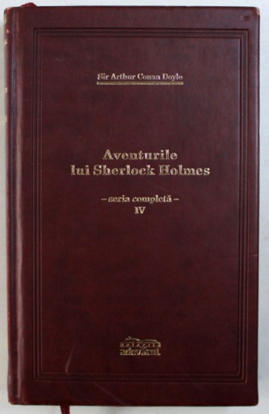 AVENTURILE LUI SHERLOCK HOLMES , VOL. IV : ULTIMA REVERENTA / ARHIVA LUI SHERLOCK HOLMES de SIR ARTHUR CONAN DOYLE  , 2010