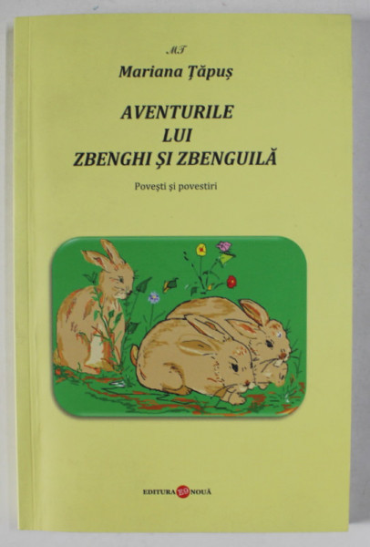 AVENTURILE LUI ZBENGHI SI ZBENGUILA , POVESTI SI POVESTIRI de MARIANA TAPUS , ilustratii de MARIANA TAPUS , 2014
