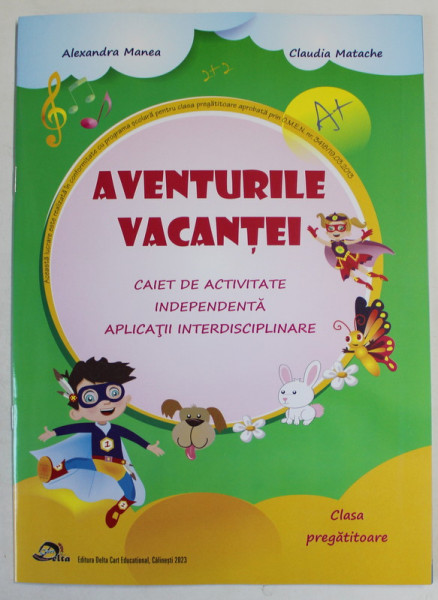 AVENTURILE VACANTEI , CAIET DE ACTIVITATE INDEPENDENTA , APLICATII INTERDISCIPLINARE de ALEXANDRA MANEA si CLAUDIA MATACHE , 2023