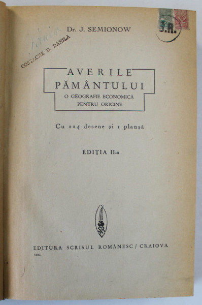 AVERILE PAMANTULUI , O GEOGRAFIE ECONOMICA PENTRU ORICINE , 224 DESENE SI O PLANSA de Dr. J. SEMIONOV , EDITIE INTERBELICA