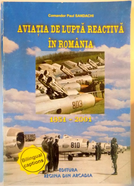 AVIATIA DE LUPTA REACTIVA IN ROMANIA , 1951-2001 de PAUL SANDACHI