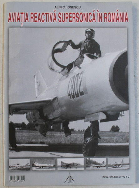 AVIATIA REACTIVA SUPERSONICA IN ROMANIA  1958 - 2018 de ALIN C. IONESCU , APARUTA 2019