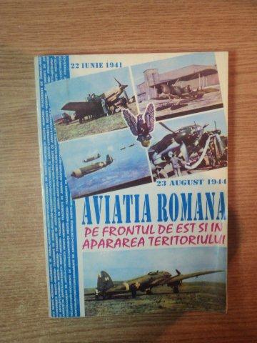 AVIATIA ROMANA PE FRONTUL DE EST SI IN APARAREA TERITORIULUI VOL I 22 IUNIE 1941 - 31 DEC 1942 de ION BUCURESCU , GEORGE-PAUL SANDACHI , 1993