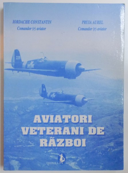 AVIATORI VETERANI DE RAZBOI de IORDACHE CONSTANTIN , PRUIA AUREL , 2005