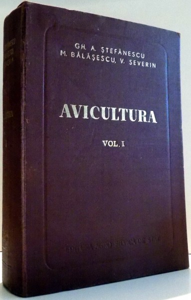 AVICULTURA de GH. A. STEFANESCU...V. SERBAN , VOL I , 1956