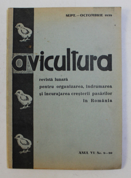 AVICULTURA - REVISTA LUNARA PENTRU ORGANIZAREA , INDRUMAREA SI INCURAJAREA CRESTERII PASARILOR IN ROMANIA , ANUL VI , NR. 9 -10  , SEPT. - OCTOMBRIE , 1939