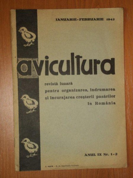 AVICULTURA , REVISTA LUNARA PENTRU ORGANIZAREA, INDRUMAREA SI INCURAJAREA CRESTERII PASARILOR IN ROMANIA- IANUARIE- FEBRUARIE 1942, ANUL IX, NR. 1-2