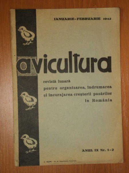 AVICULTURA , REVISTA LUNARA PENTRU ORGANIZAREA, INDRUMAREA SI INCURAJAREA CRESTERII PASARILOR IN ROMANIA- IANUARIE- FEBRUARIE 1942, ANUL IX, NR. 1-2