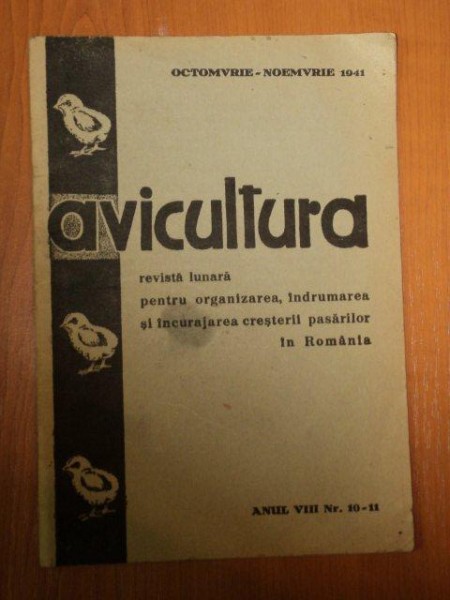 AVICULTURA , REVISTA LUNARA PENTRU ORGANIZAREA, INDRUMAREA SI INCURAJAREA CRESTERII PASARILOR IN ROMANIA-OCTOMBRIE -NOIEMBRIE  1941, ANUL VIII. 10-11