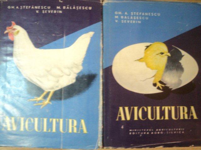 AVICULTURA VOL I , II de GH.A. STEFANESCU , M. BALASESCU , V. SEVERIN , 1960