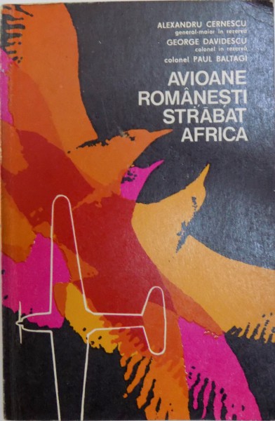 AVIOANE ROMANESTI STRABAT AFRICA de ALEXANDRU CERNESCU, GEORGE DAVIDESCU, PAUL BALTAGI  1975