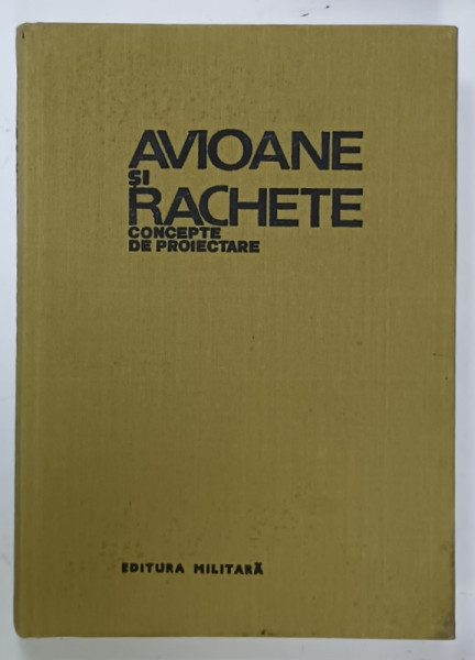 AVIOANE SI RACHETE , CONCEPTE DE PROIECTARE de MIHAI M. NITA ...RADU N. PATRAULEA , 1985 , DEDICATIE *