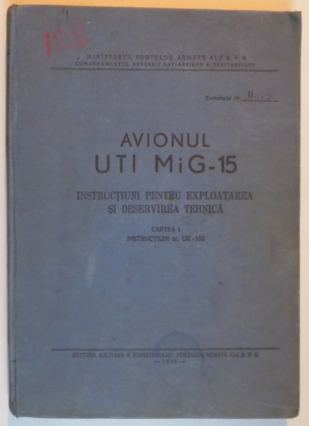AVIONUL UTI MIG-15 , INSTRUCTIUNI PENTRU EXPLOATAREA SI DESERVAREA TEHNICA , CARTEA I , INSTRUCTIUNI NR. GK-100 , 1958