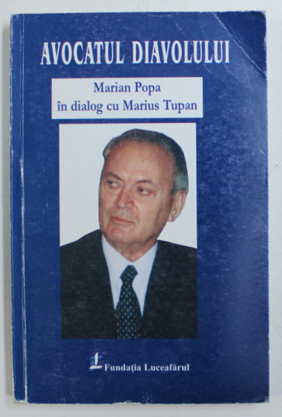 AVOCATUL DIAVOLULUI - MARIAN POPA IN DIALOG CU MARIUS TUPAN , 2003