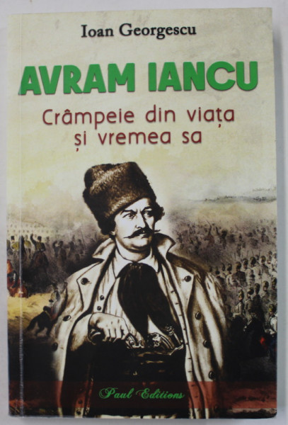 AVRAM IANCU , CRAMPEIE DIN VIATA SI VREMEA SA de IOAN GEORGESCU , 2024