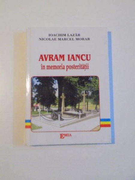 AVRAM IANCU IN MEMORIA POSTERITATII de IOACHIM LAZAR , NICOLAE MARCEL MORAR