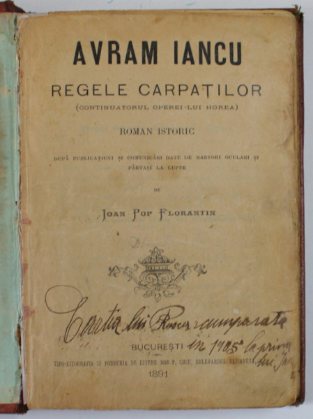 AVRAM IANCU REGELE CARPATILOR (CONTINUATORUL OPEREI LUI HOREA) de IOAN POP FLORANTIN  1891 , LIPSA  ULTIMA FILA